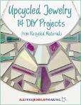 Upcycled Jewelry: 14 DIY Projects from Recycled Materials 