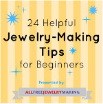 24 Helpful Jewelry Making Tips for Beginners
