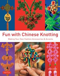 Fun with Chinese Knotting: Making Your Own Fashion Accessories & Accents