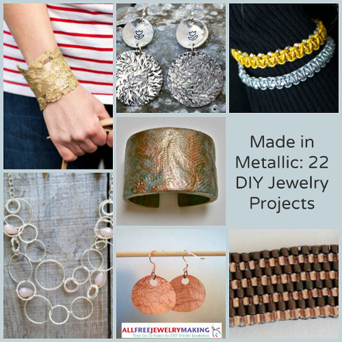 Made in Metallic: 22 DIY Jewelry Projects